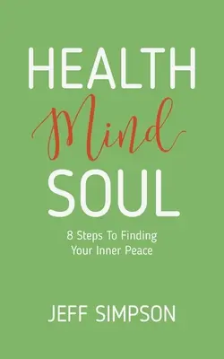 Zdravie Myseľ Duša: 8 krokov k nájdeniu vnútorného pokoja - Health Mind Soul: 8 Steps to Finding Your Inner Peace