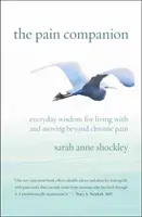 The Pain Companion (Sprievodca bolesťou): Každodenná múdrosť pre život s chronickou bolesťou a prekonanie jej následkov - The Pain Companion: Everyday Wisdom for Living with and Moving Beyond Chronic Pain