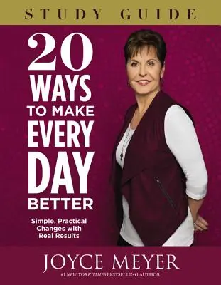 20 spôsobov, ako si zlepšiť každý deň: Jednoduché, praktické zmeny so skutočnými výsledkami - 20 Ways to Make Every Day Better: Simple, Practical Changes with Real Results