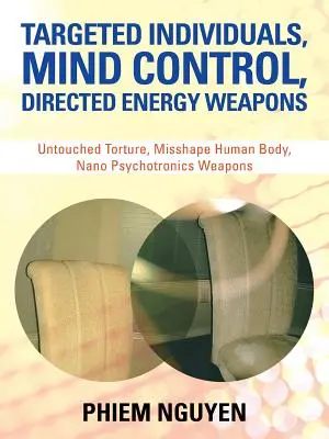 Cielené osoby, kontrola mysle, riadené energetické zbrane: Nedotknuté mučenie, Deformácia ľudského tela, Nano-psychotronické zbrane - Targeted Individuals, Mind Control, Directed Energy Weapons: Untouched Torture, Misshape Human Body, Nano Psychotronics Weapons