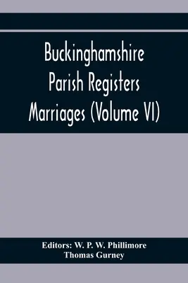 Buckinghamshire Farské matriky. Manželstvá (zväzok Vi) - Buckinghamshire Parish Registers. Marriages (Volume Vi)