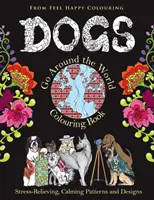 Psy idú okolo sveta - omaľovánky: Zábavné vymaľovánky so psami pre dospelých a deti 10+ na uvoľnenie a odbúranie stresu - Dogs Go Around the World Colouring Book: Fun Dog Coloring Books for Adults and Kids 10+ for Relaxation and Stress-Relief