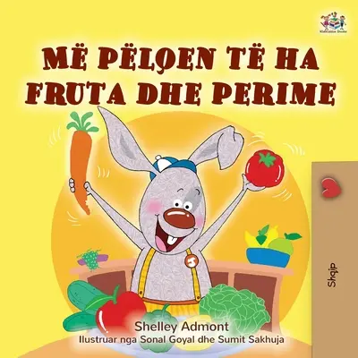I Love to Eat Fruits and Vegetables (Albánska detská kniha) - I Love to Eat Fruits and Vegetables (Albanian Children's Book)