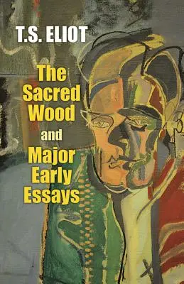 Posvätné drevo a hlavné rané eseje - The Sacred Wood and Major Early Essays