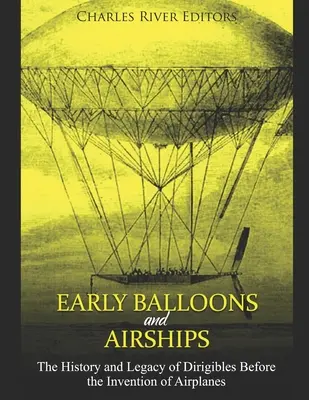 Prvé balóny a vzducholode: História a odkaz vzducholodí pred vynájdením lietadiel - Early Balloons and Airships: The History and Legacy of Dirigibles Before the Invention of Airplanes