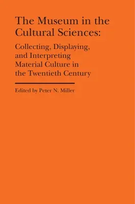 Múzeum v kultúrnych vedách: Zberateľstvo, vystavovanie a interpretácia materiálnej kultúry v dvadsiatom storočí - The Museum in the Cultural Sciences: Collecting, Displaying, and Interpreting Material Culture in the Twentieth Century