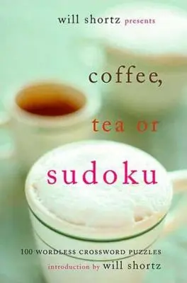 Will Shortz predstavuje Káva, čaj alebo sudoku: 100 krížoviek bez slov - Will Shortz Presents Coffee, Tea, or Sudoku: 100 Wordless Crossword Puzzles