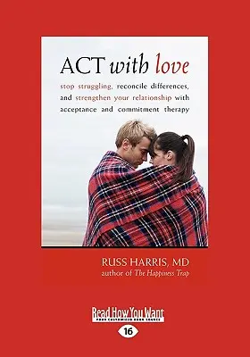 ACT with Love: (Veľká kniha): Prestaňte bojovať, urovnajte rozdiely a posilnite svoj vzťah pomocou terapie prijatím a záväzkami (Veľká kniha) - ACT with Love: Stop Struggling, Reconcile Differences, and Strengthen Your Relationship with Acceptance and Commitment Therapy (Large