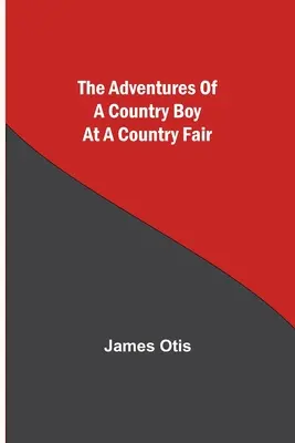 Dobrodružstvá vidieckeho chlapca na vidieckom jarmoku - The Adventures of a Country Boy at a Country Fair