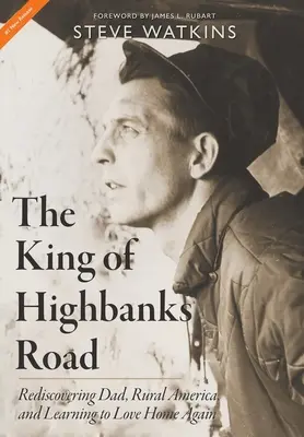 Kráľ Highbanks Road: Znovuobjavenie otca, vidieckej Ameriky a naučenie sa mať rád domov - The King of Highbanks Road: Rediscovering Dad, Rural America, and Learning to Love Home Again