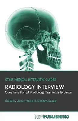 Rádiologický rozhovor: Definitívna príručka s viac ako 500 otázkami na pohovory pre ST rádiologické školenia - Radiology Interview: The Definitive Guide With Over 500 Interview Questions For ST Radiology Training Interviews