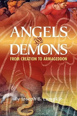 Anjeli a démoni: Od stvorenia po Armagedon - Angels and Demons: From Creation to Armageddon