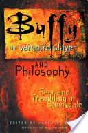 Buffy, premožiteľka upírov a filozofia: Strach a chvenie v Sunnydale - Buffy the Vampire Slayer and Philosophy: Fear and Trembling in Sunnydale