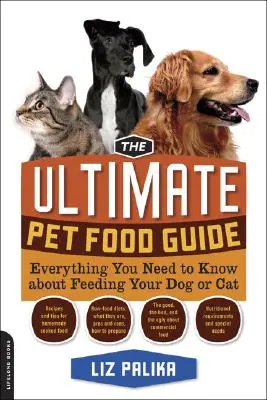 Konečný sprievodca krmivom pre domáce zvieratá: Všetko, čo potrebujete vedieť o kŕmení svojho psa alebo mačky - The Ultimate Pet Food Guide: Everything You Need to Know about Feeding Your Dog or Cat
