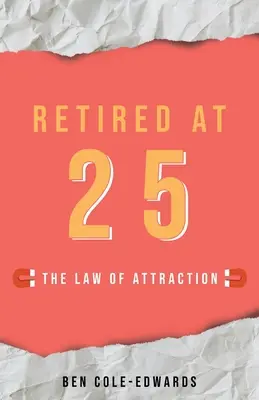 Na dôchodku v 25 rokoch: Zákon príťažlivosti - Retired At 25: The Law Of Attraction