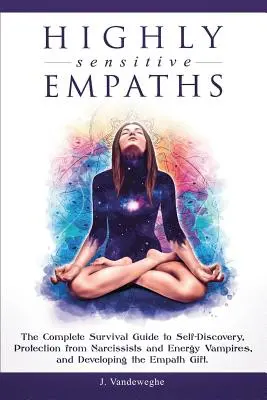 Vysoko citliví empati: Vydanie knihy: Kompletný sprievodca prežitím pri sebapoznávaní, ochrane pred narcistami a energetickými upírmi a rozvíjaní empatií - Highly Sensitive Empaths: The Complete Survival Guide to Self-Discovery, Protection from Narcissists and Energy Vampires, and Developing the Emp