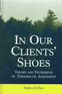 V topánkach našich klientov: Teória a techniky terapeutického hodnotenia - In Our Clients' Shoes: Theory and Techniques of Therapeutic Assessment