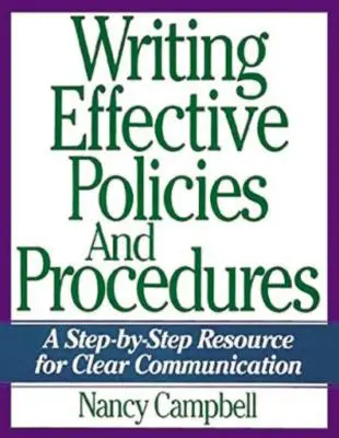 Písanie účinných politík a postupov: Krok za krokom pre jasnú komunikáciu - Writing Effective Policies and Procedures: A Step-By-Step Resource for Clear Communication