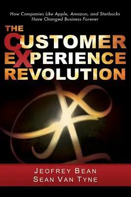 Revolúcia v oblasti zákazníckych skúseností: Ako spoločnosti ako Apple, Amazon a Starbucks navždy zmenili podnikanie - The Customer Experience Revolution: How Companies Like Apple, Amazon, and Starbucks Have Changed Business Forever