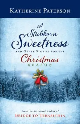 Tvrdohlavá sladkosť a iné príbehy na vianočné obdobie - A Stubborn Sweetness and Other Stories for the Christmas Season