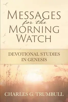 Posolstvá pre rannú hliadku: Devotional Studies in Genesis - Messages for the Morning Watch: Devotional Studies in Genesis