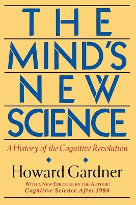 Nová veda o mysli: Dejiny kognitívnej revolúcie - The Mind's New Science: A History of the Cognitive Revolution