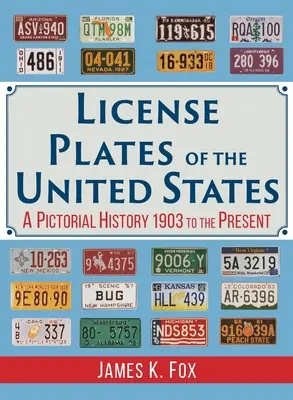 Poznávacie značky Spojených štátov: Obrázková história od roku 1903 po súčasnosť - License Plates of the United States: A Pictorial History 1903 to the Present