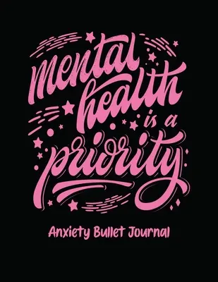 Duševné zdravie je prioritou Anxiety Bullet Journal: Kniha aktivít pre úzkostných ľudí - Podnety na všímavosť - Meditácia o duševnom zdraví - Prekonávanie úzkosti - Mental Health Is A Priority Anxiety Bullet Journal: Activity Book for Anxious People - Mindfulness Prompts - Mental Health Meditation - Overcoming Anx