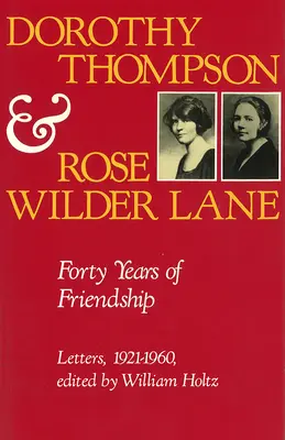 Dorothy Thompsonová a Rose Wilderová Laneová: Wilde Thompsonová a Wilde Thompsonová: Štyridsať rokov priateľstva, listy, 1921 - 1960 - Dorothy Thompson and Rose Wilder Lane: Forty Years of Friendship, Letters, 1921-1960