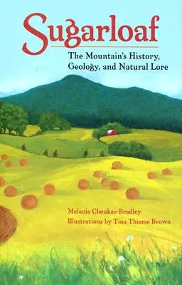 Cukrová homoľa: Hora Sugarloo: sprievodca: história, geológia a prírodné povesti - Sugarloaf: The Mountain's History, Geology, and Natural Lore
