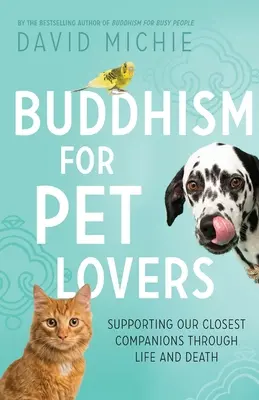 Budhizmus pre milovníkov domácich zvierat: Podpora našich najbližších spoločníkov v živote a smrti - Buddhism for Pet Lovers: Supporting our Closest Companions through Life and Death
