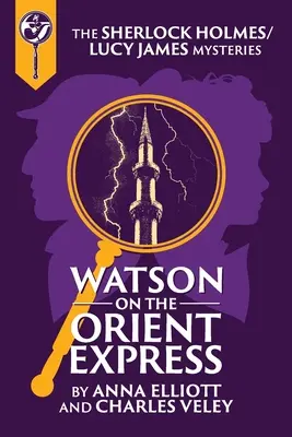 Watson v Orient exprese: Záhada Sherlocka Holmesa a Lucy Jamesovej - Watson on the Orient Express: A Sherlock Holmes and Lucy James Mystery