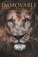Nepohnute: Nebojte sa revu nepriazne osudu - Immovable: Don't Fear the Roar of Adversity