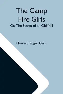 Dievčatá z táborového ohňa alebo tajomstvo starého mlyna - The Camp Fire Girls; Or, The Secret Of An Old Mill