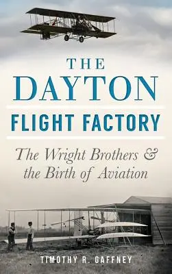 Daytonská letecká továreň: Bratia Wrightovci a zrod letectva - The Dayton Flight Factory: The Wright Brothers & the Birth of Aviation