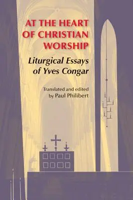 V srdci kresťanskej bohoslužby: Liturgické eseje Yvesa Congara - At the Heart of Christian Worship: Liturgical Essays of Yves Congar