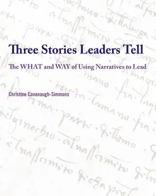 Tri príbehy, ktoré lídri rozprávajú: Čo a ako používať príbehy pri vedení - Three Stories Leaders Tell: The What and Way of Using Stories to Lead