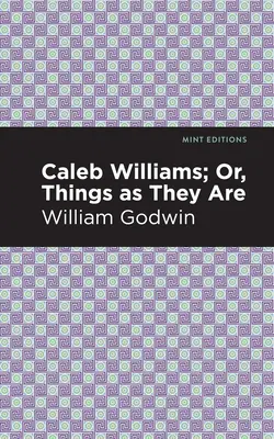 Caleb Williams; alebo veci, aké sú - Caleb Williams; Or, Things as They Are