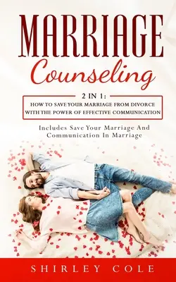 Manželská poradňa: 2 v 1: Ako zachrániť svoje manželstvo pred rozvodom pomocou sily efektívnej komunikácie - Marriage Counseling: 2 In 1: How To Save Your Marriage from Divorce With The Power Of Effective Communication