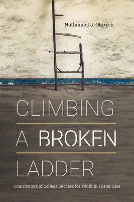 Lezenie po rozbitom rebríku: Prínosy úspechu mladých ľudí v náhradnej starostlivosti na vysokej škole - Climbing a Broken Ladder: Contributors of College Success for Youth in Foster Care