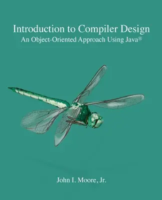 Úvod do návrhu kompilátora: Kompilátor: objektovo orientovaný prístup s využitím Javy(R) - Introduction to Compiler Design: An Object-Oriented Approach Using Java(R)