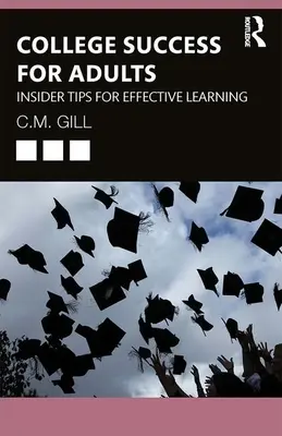 Úspech na vysokej škole pre dospelých: Vydavateľstvo pre vysokoškolákov: zasvätené tipy pre efektívne učenie - College Success for Adults: Insider Tips for Effective Learning