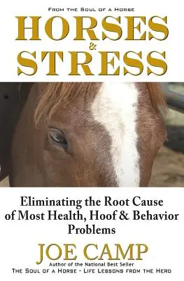 Kone a stres - Odstránenie koreňovej príčiny väčšiny zdravotných problémov, problémov s kopytami a správaním: Z knihy The Soul of a Horse (Duša koňa) - Horses & Stress - Eliminating The Root Cause of Most Health, Hoof, and Behavior Problems: From The Soul of a Horse
