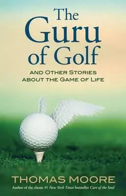 Guru golfu: A iné príbehy o hre života - The Guru of Golf: And Other Stories about the Game of Life