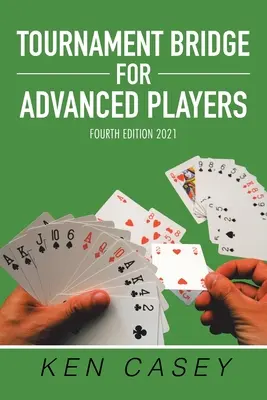 Turnajový bridž pre pokročilých hráčov: Štvrté vydanie 2021 - Tournament Bridge for Advanced Players: Fourth Edition 2021