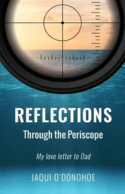 Úvahy cez periskop: Môj milostný list otcovi - Reflections Through the Periscope: My love letter to Dad