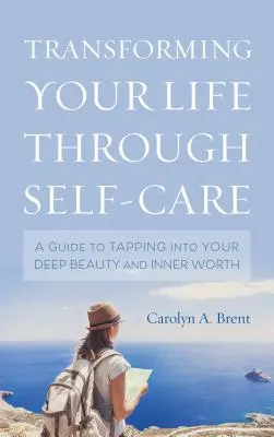 Premena vášho života prostredníctvom starostlivosti o seba: Príručka, ako sa dostať k svojej hlbokej kráse a vnútornej hodnote - Transforming Your Life through Self-Care: A Guide to Tapping into Your Deep Beauty and Inner Worth