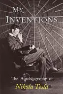 Moje vynálezy: Autobiografia Nikolu Teslu - My Inventions: The Autobiography of Nikola Tesla
