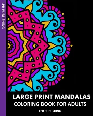 Mandaly vo veľkom formáte: Kniha na vyfarbovanie pre dospelých - Large Print Mandalas: Coloring Book For Adults