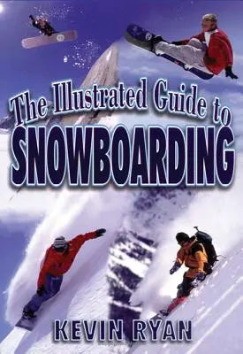 Ilustrovaný sprievodca snowboardingom - The Illustrated Guide To Snowboarding